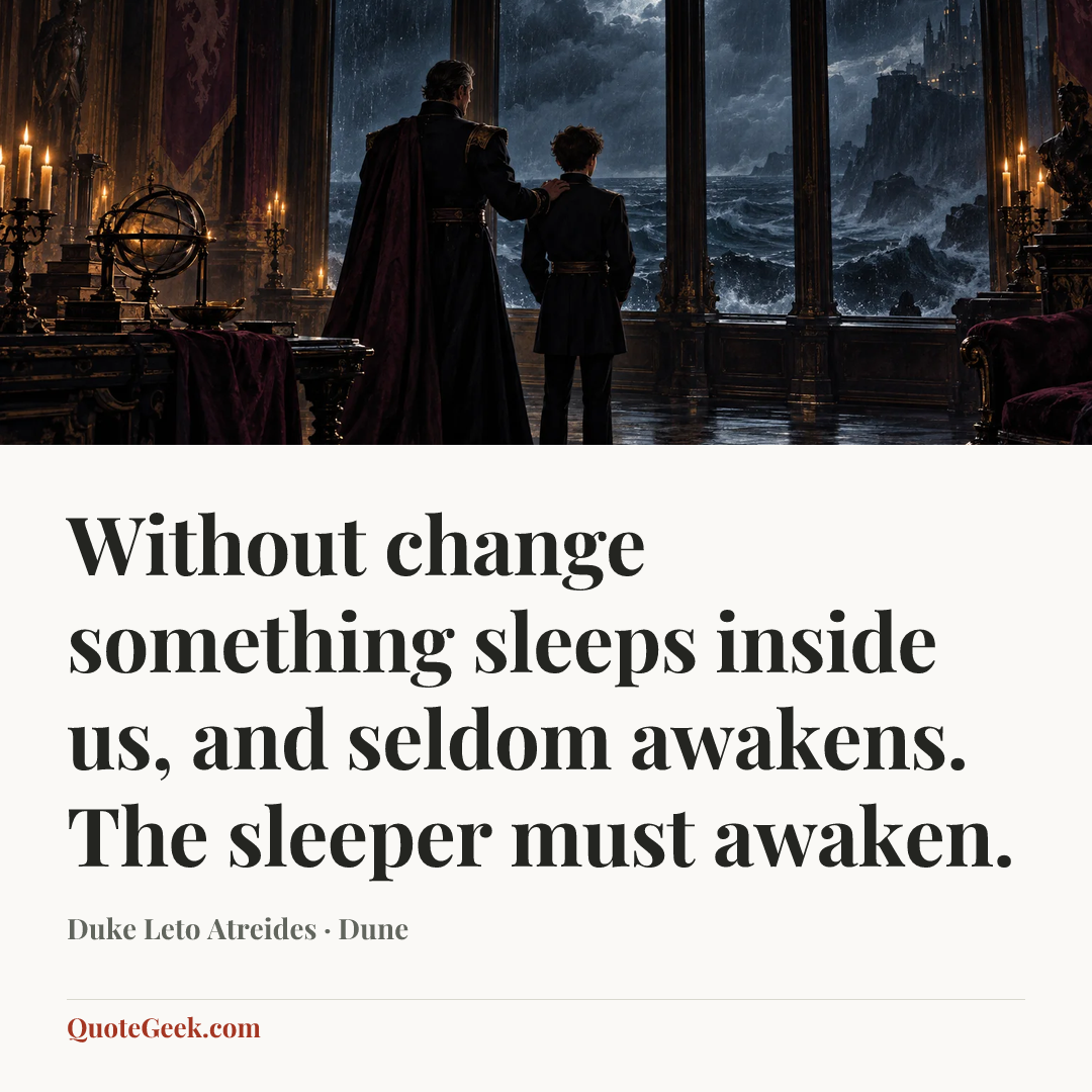 “Without change something sleeps inside us, and seldom awakens. The sleeper must awaken.” — Duke Leto Atreides · Dune. Illustrated QuoteGeek card.