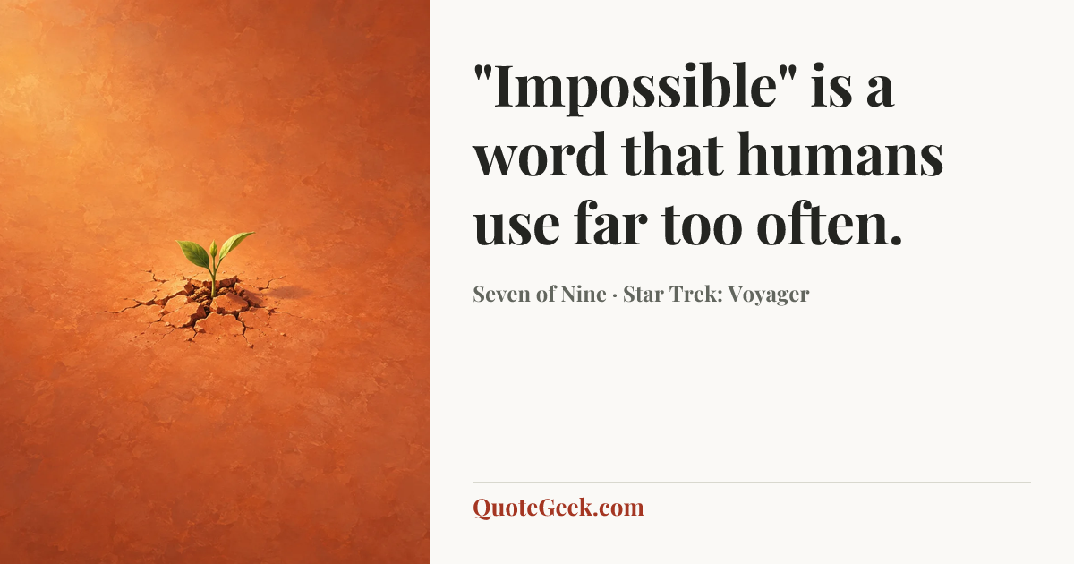 “"Impossible" is a word that humans use far too often.” — Seven of Nine · Star Trek: Voyager. Illustrated QuoteGeek card.