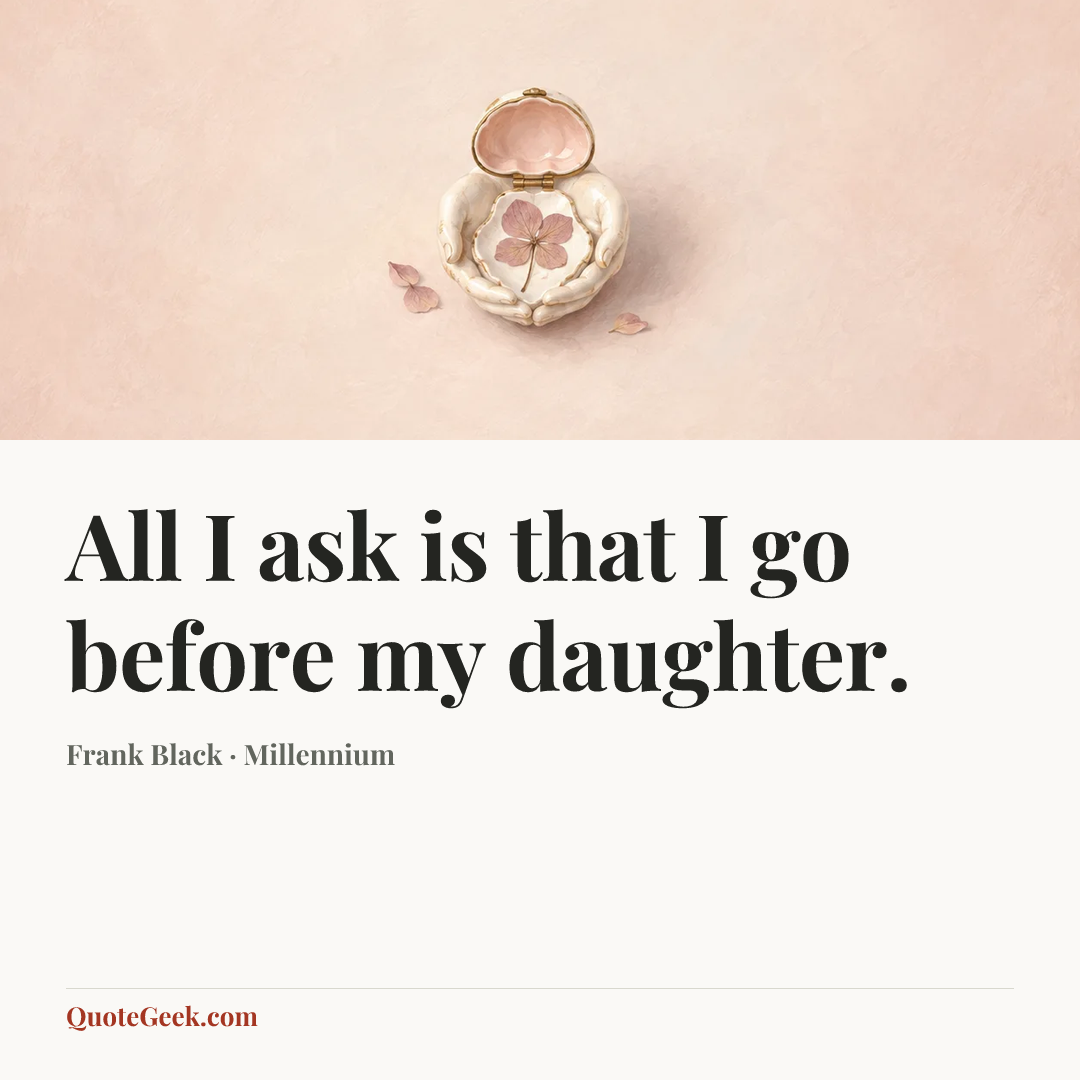 “All I ask is that I go before my daughter.” — Frank Black · Millennium. Illustrated QuoteGeek card.