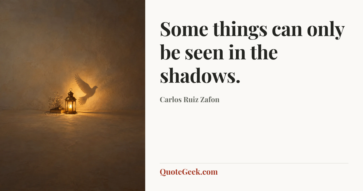 “Some things can only be seen in the shadows.” — Carlos Ruiz Zafon. Illustrated QuoteGeek card.