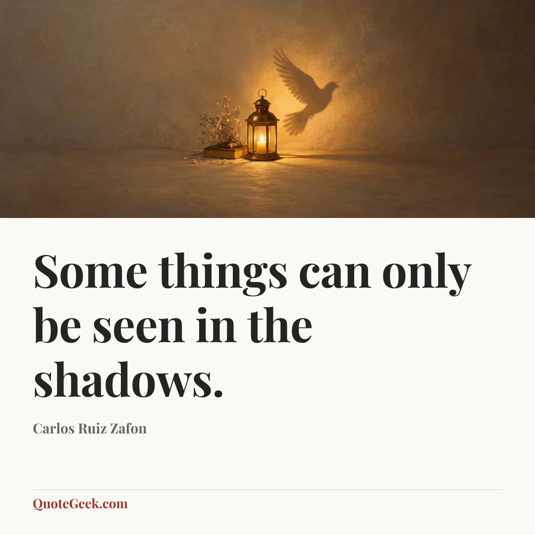 “Some things can only be seen in the shadows.” — Carlos Ruiz Zafon. Illustrated QuoteGeek card.