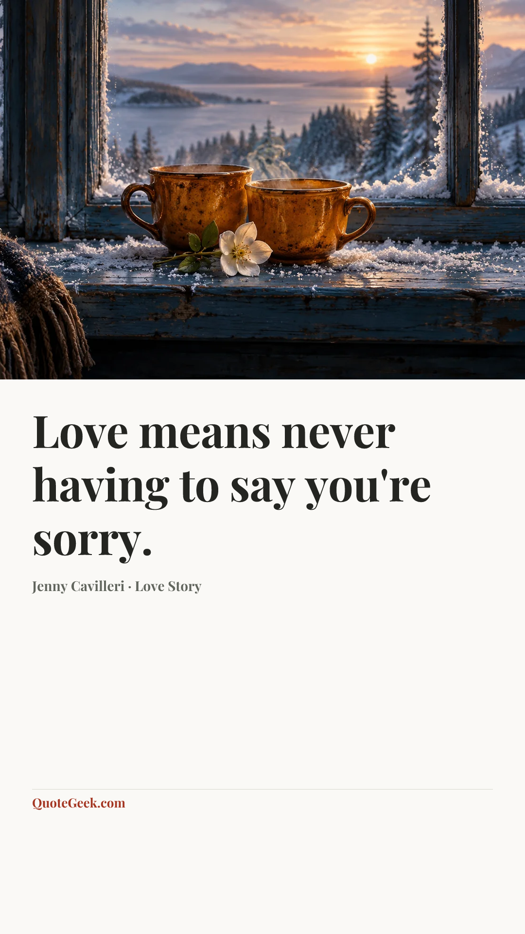 “Love means never having to say you're sorry.” — Jenny Cavilleri · Love Story. Illustrated QuoteGeek card.