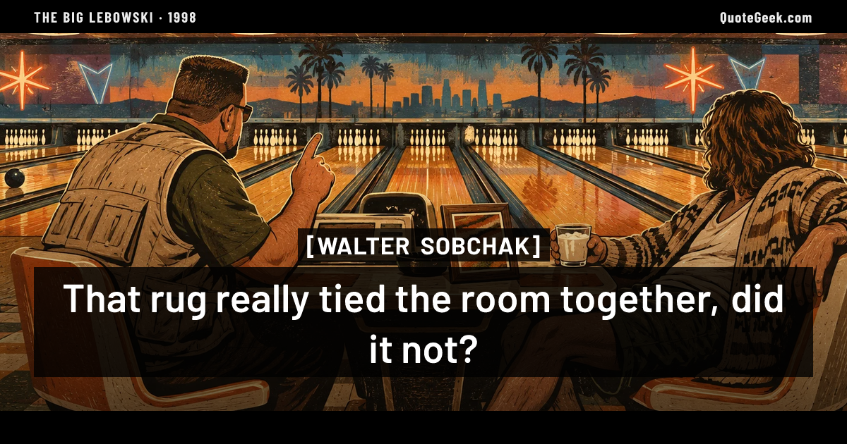 “That rug really tied the room together, did it not?” — Walter Sobchak · The Big Lebowski. Illustrated QuoteGeek card.