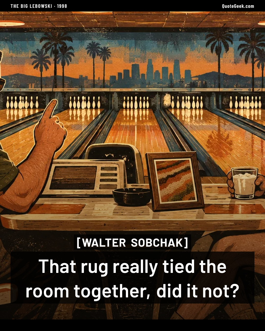 “That rug really tied the room together, did it not?” — Walter Sobchak · The Big Lebowski. Illustrated QuoteGeek card.