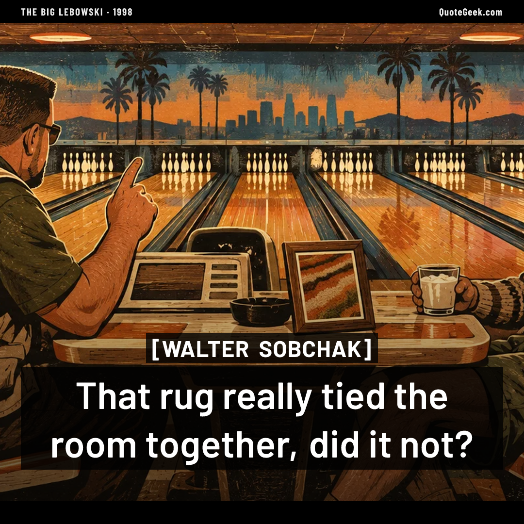 “That rug really tied the room together, did it not?” — Walter Sobchak · The Big Lebowski. Illustrated QuoteGeek card.
