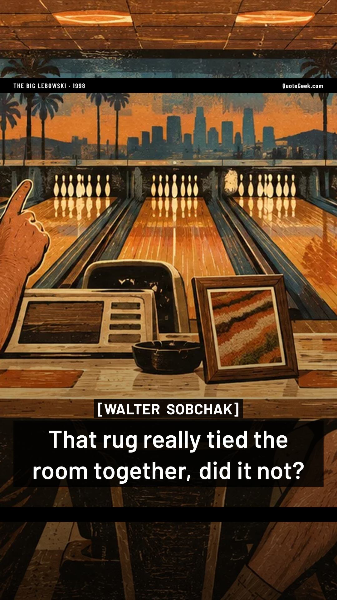 “That rug really tied the room together, did it not?” — Walter Sobchak · The Big Lebowski. Illustrated QuoteGeek card.