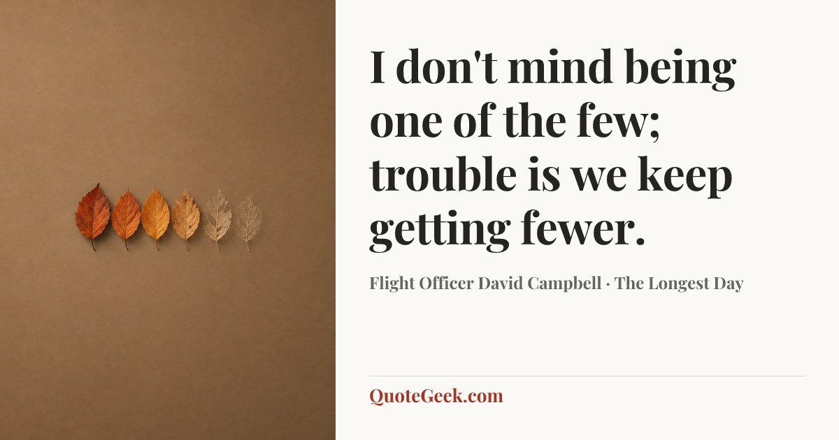 “I don't mind being one of the few; trouble is we keep getting fewer.” — Flight Officer David Campbell · The Longest Day. Illustrated QuoteGeek card.