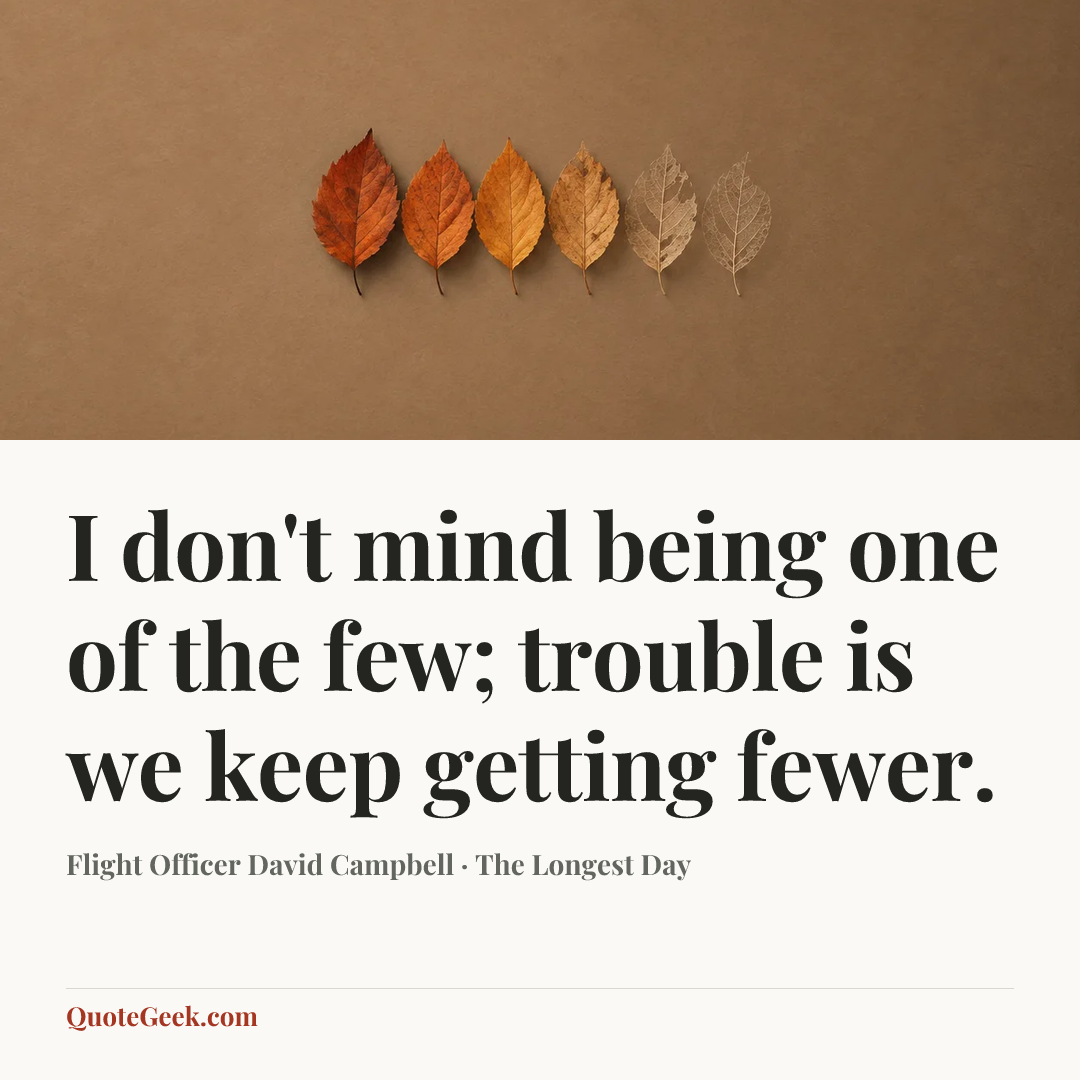 “I don't mind being one of the few; trouble is we keep getting fewer.” — Flight Officer David Campbell · The Longest Day. Illustrated QuoteGeek card.