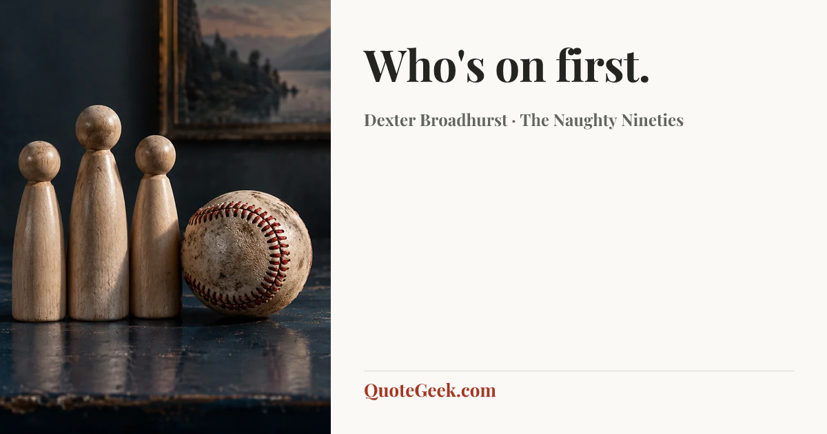 “Who's on first.” — Dexter Broadhurst · The Naughty Nineties. Illustrated QuoteGeek card.