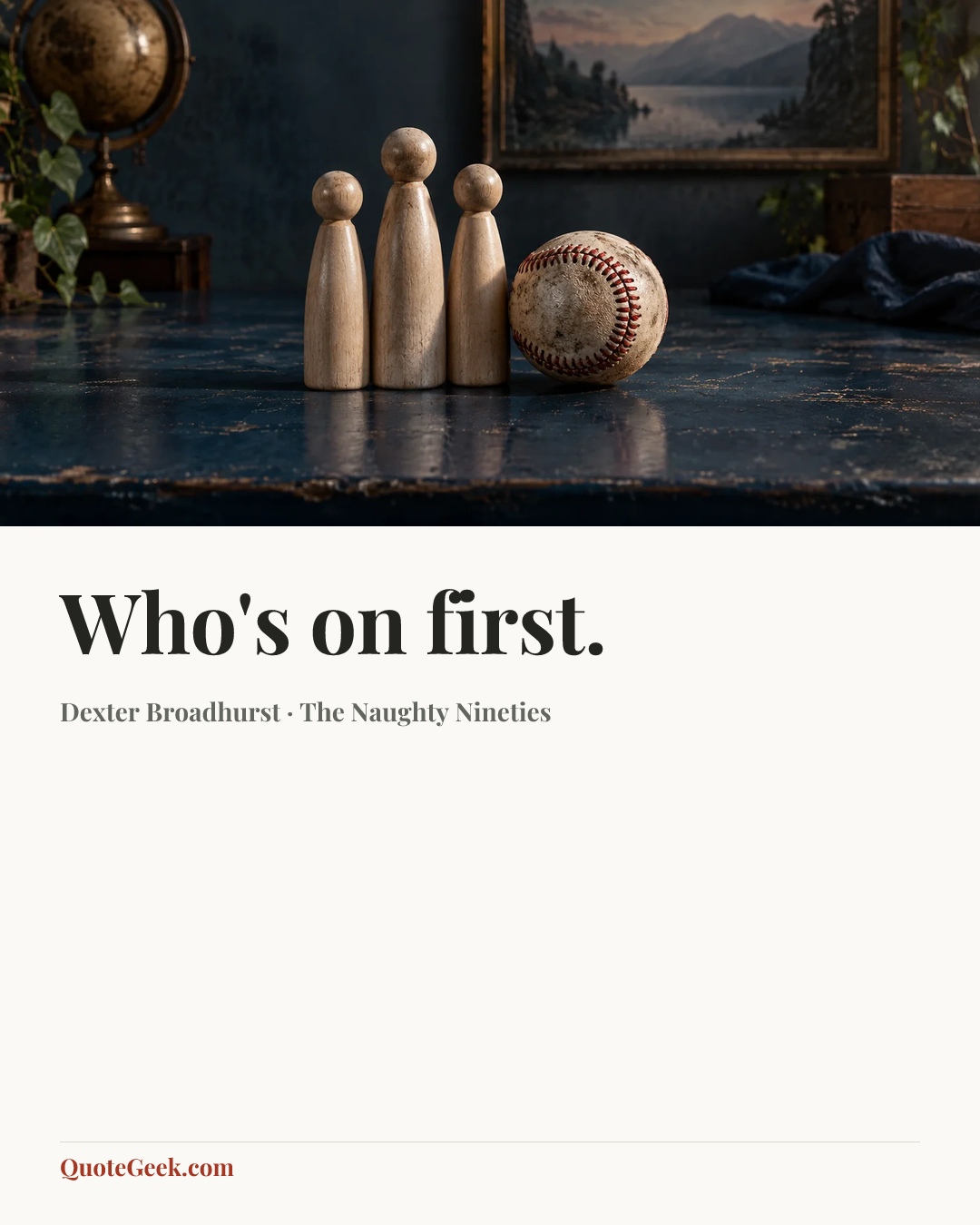 “Who's on first.” — Dexter Broadhurst · The Naughty Nineties. Illustrated QuoteGeek card.