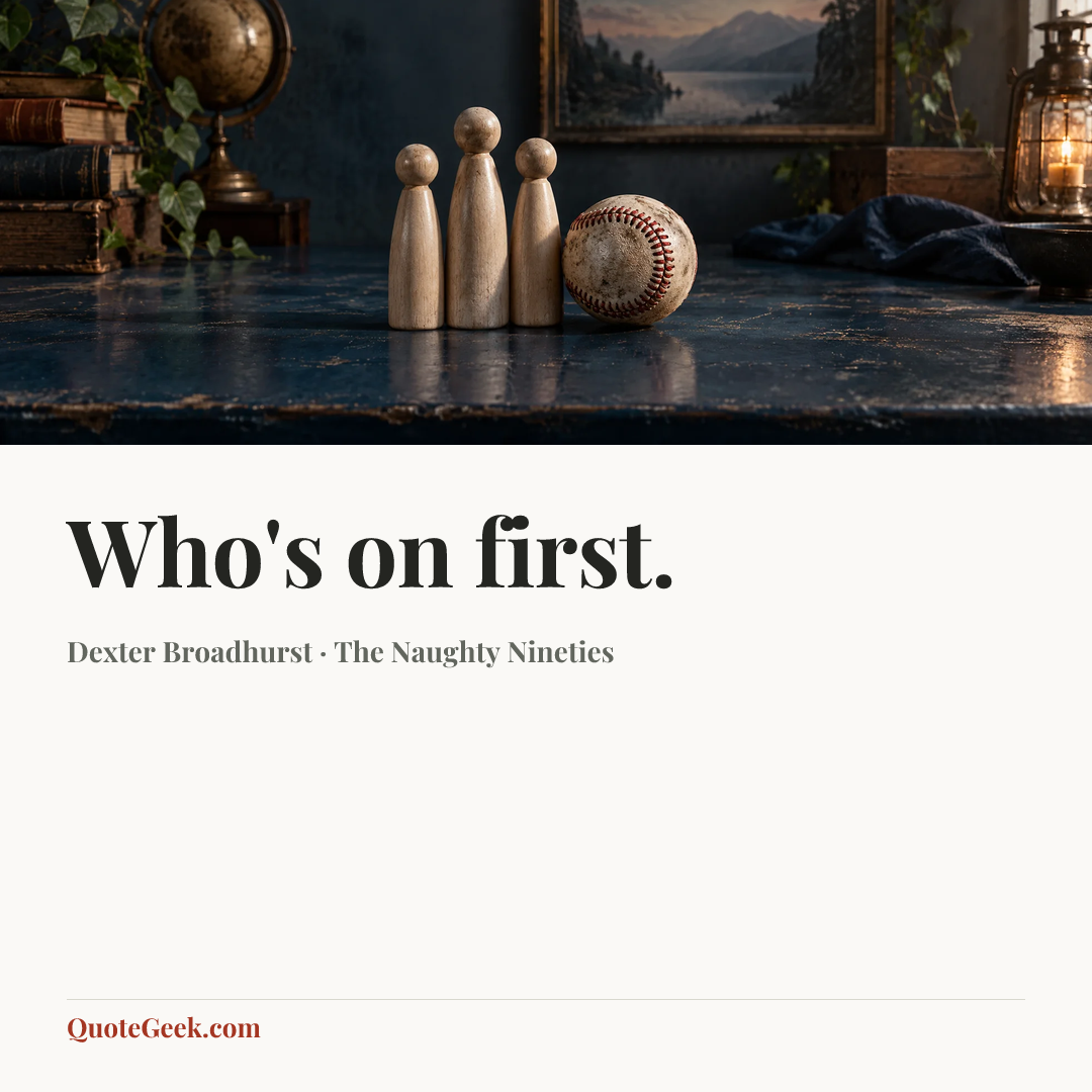 “Who's on first.” — Dexter Broadhurst · The Naughty Nineties. Illustrated QuoteGeek card.