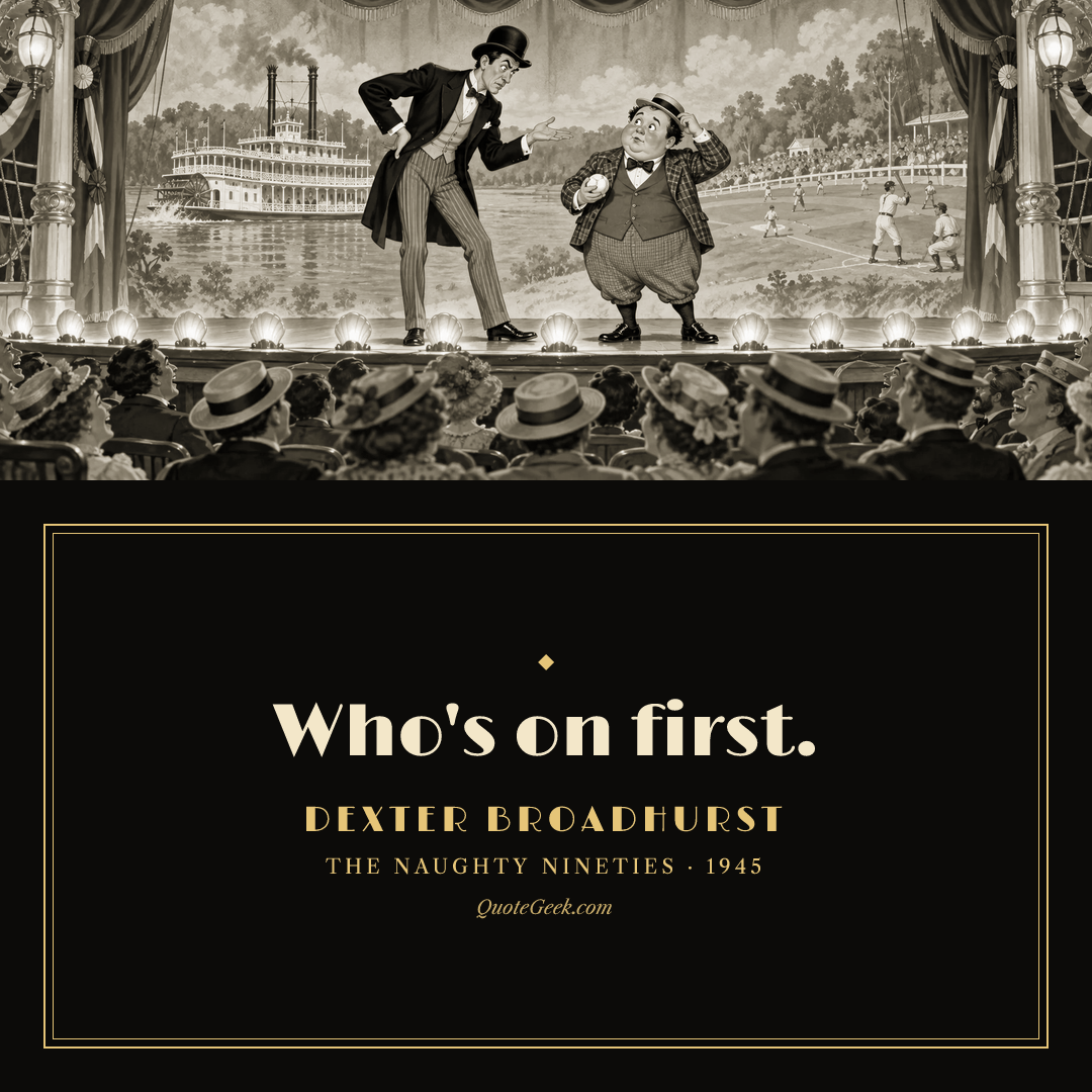 “Who's on first.” — Dexter Broadhurst · The Naughty Nineties. Illustrated QuoteGeek card.