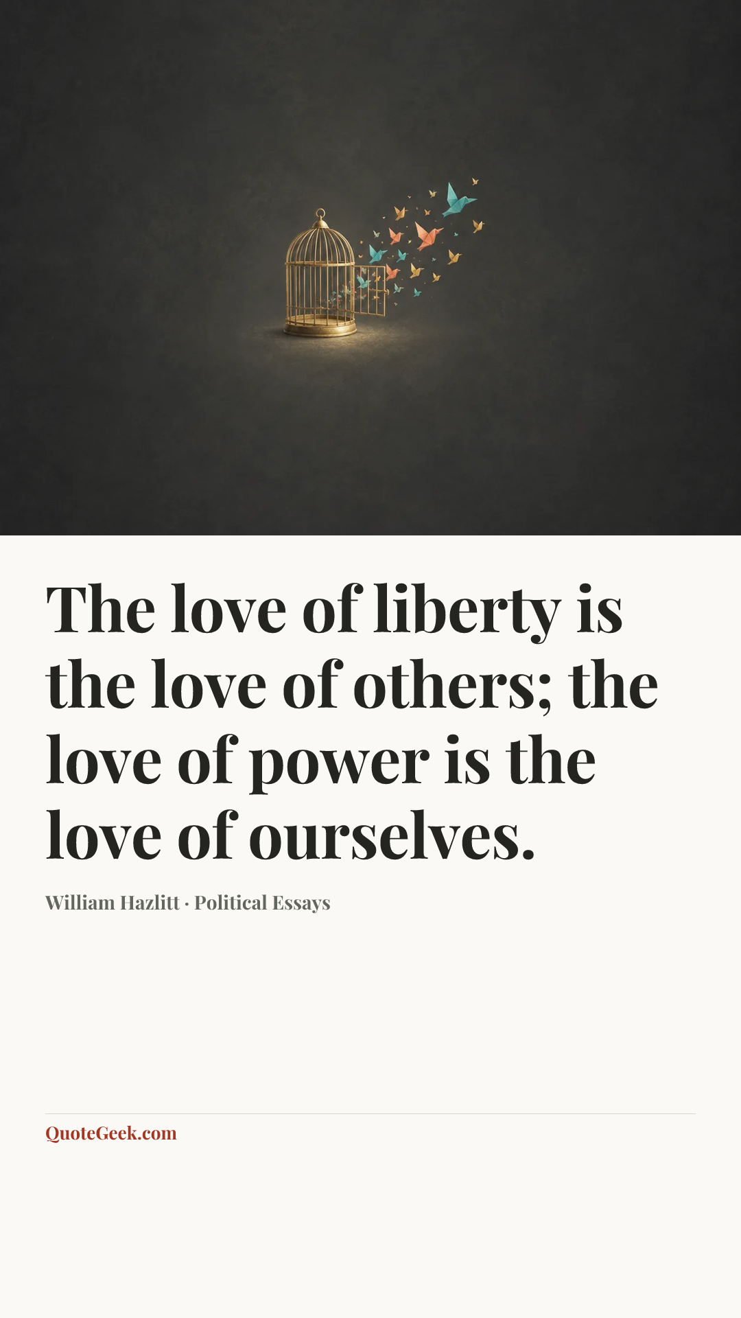 “The love of liberty is the love of others; the love of power is the love of ourselves.” — William Hazlitt · Political Essays. Illustrated QuoteGeek card.