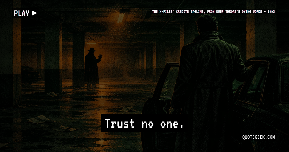 “Trust no one.” — The X-Files' credits tagline, from Deep Throat's dying words · The X-Files. Illustrated QuoteGeek card.