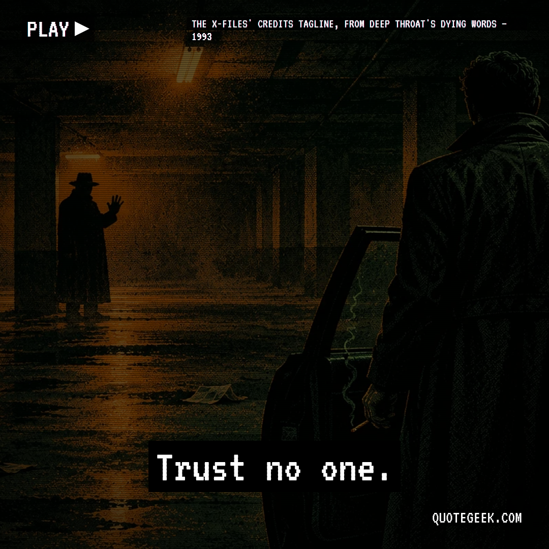 “Trust no one.” — The X-Files' credits tagline, from Deep Throat's dying words · The X-Files. Illustrated QuoteGeek card.