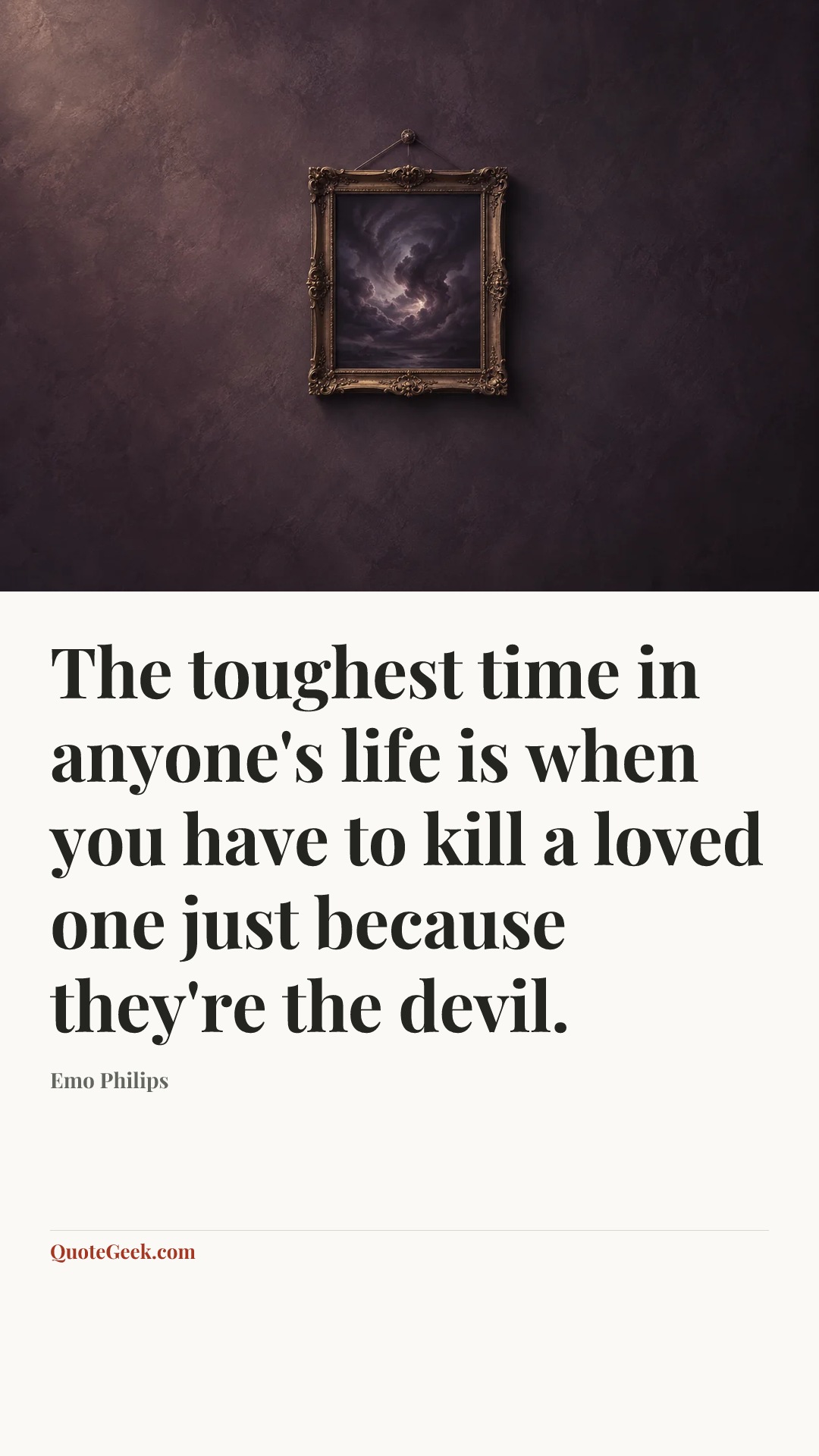 “The toughest time in anyone's life is when you have to kill a loved one just because they're the devil.” — Emo Philips. Illustrated QuoteGeek card.