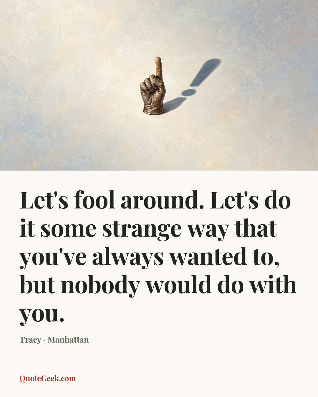 “Let's fool around. Let's do it some strange way that you've always wanted to, but nobody would do with you.” — Tracy · Manhattan. Illustrated QuoteGeek card.