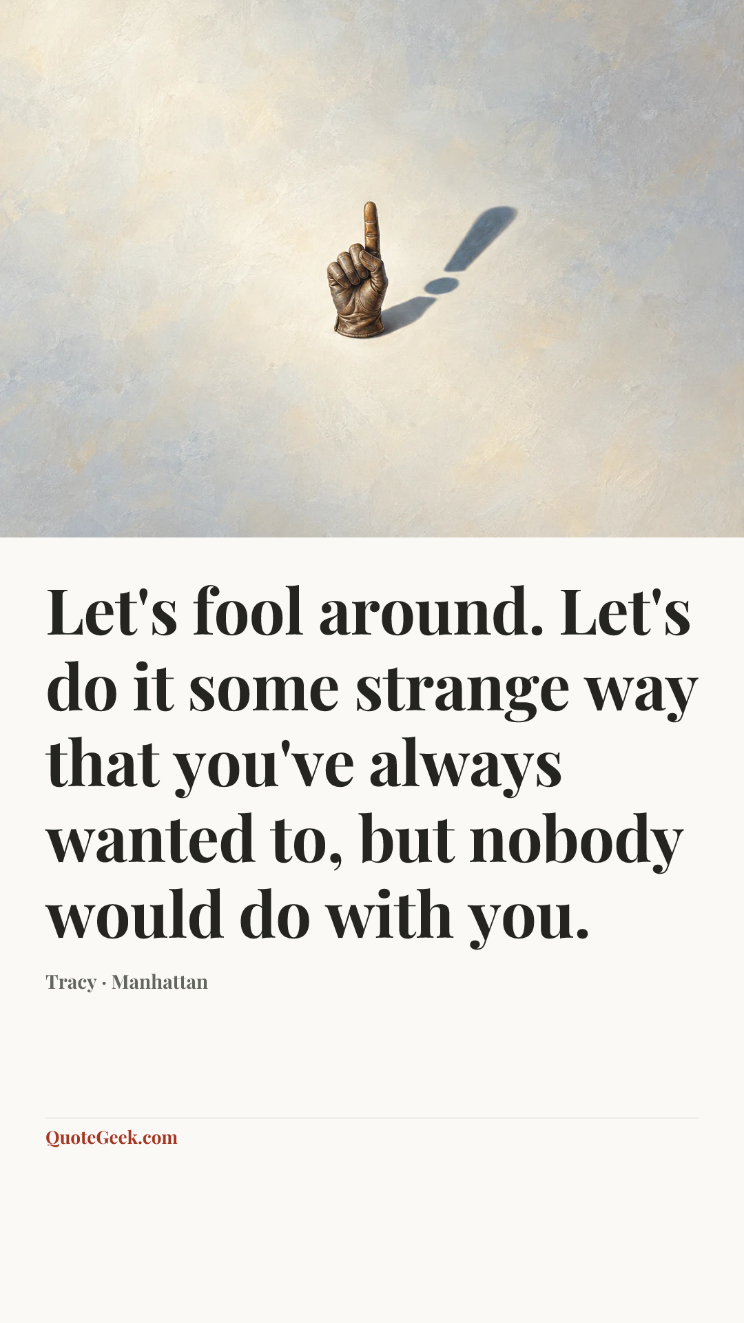 “Let's fool around. Let's do it some strange way that you've always wanted to, but nobody would do with you.” — Tracy · Manhattan. Illustrated QuoteGeek card.