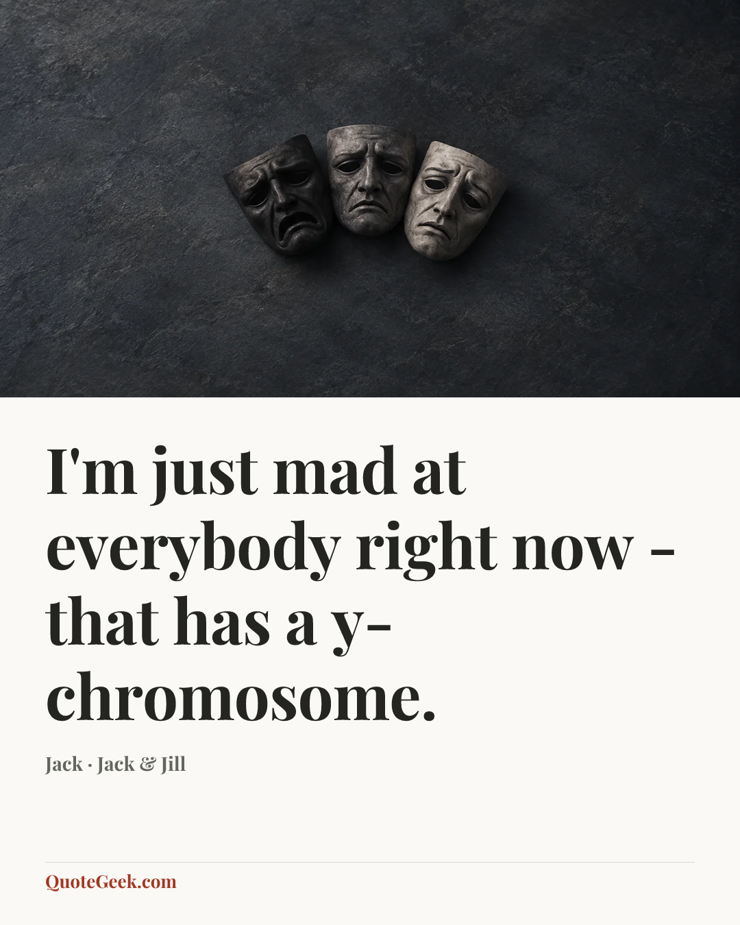 “I'm just mad at everybody right now - that has a y-chromosome.” — Jack · Jack & Jill. Illustrated QuoteGeek card.
