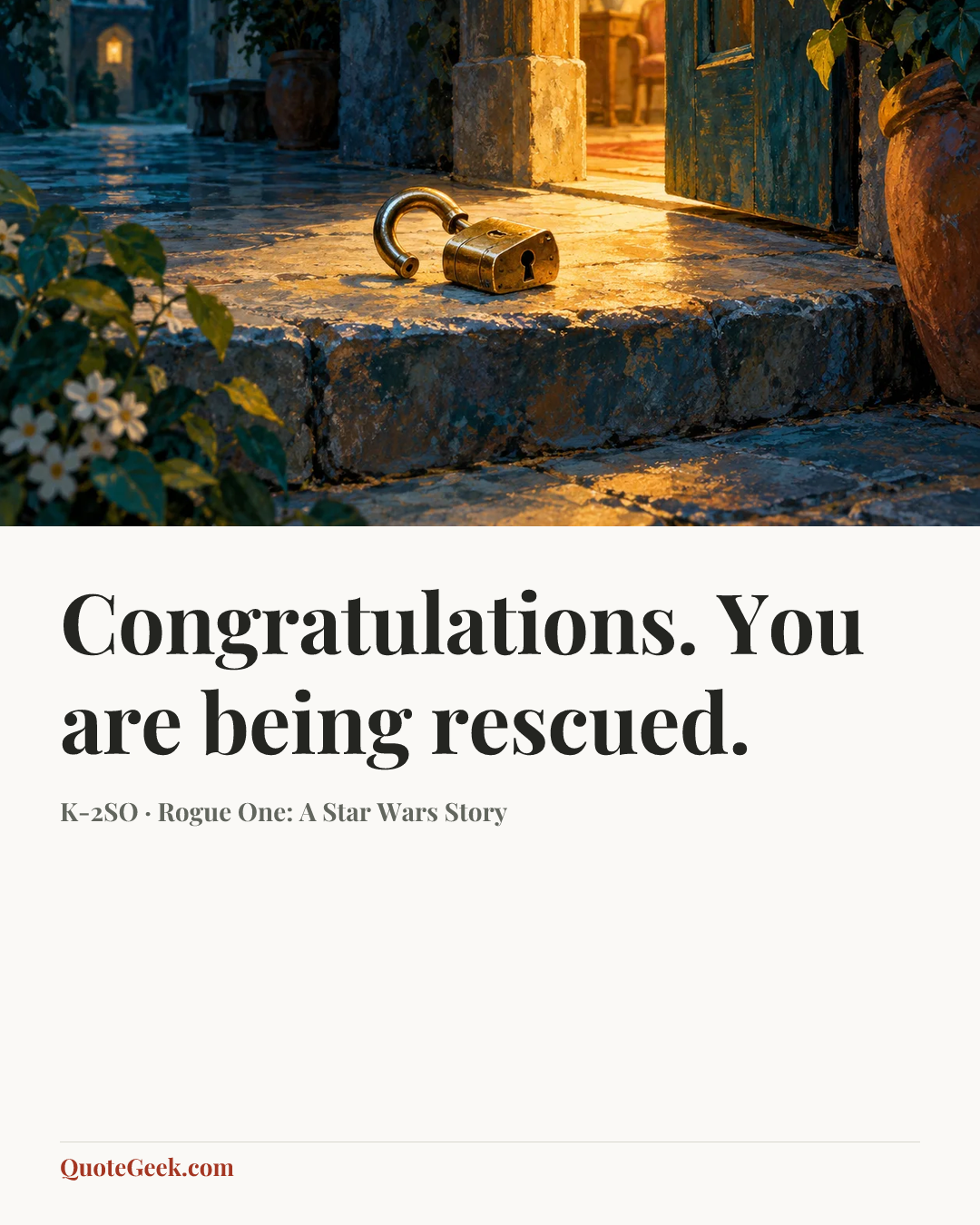 “Congratulations. You are being rescued.” — K-2SO · Rogue One: A Star Wars Story. Illustrated QuoteGeek card.