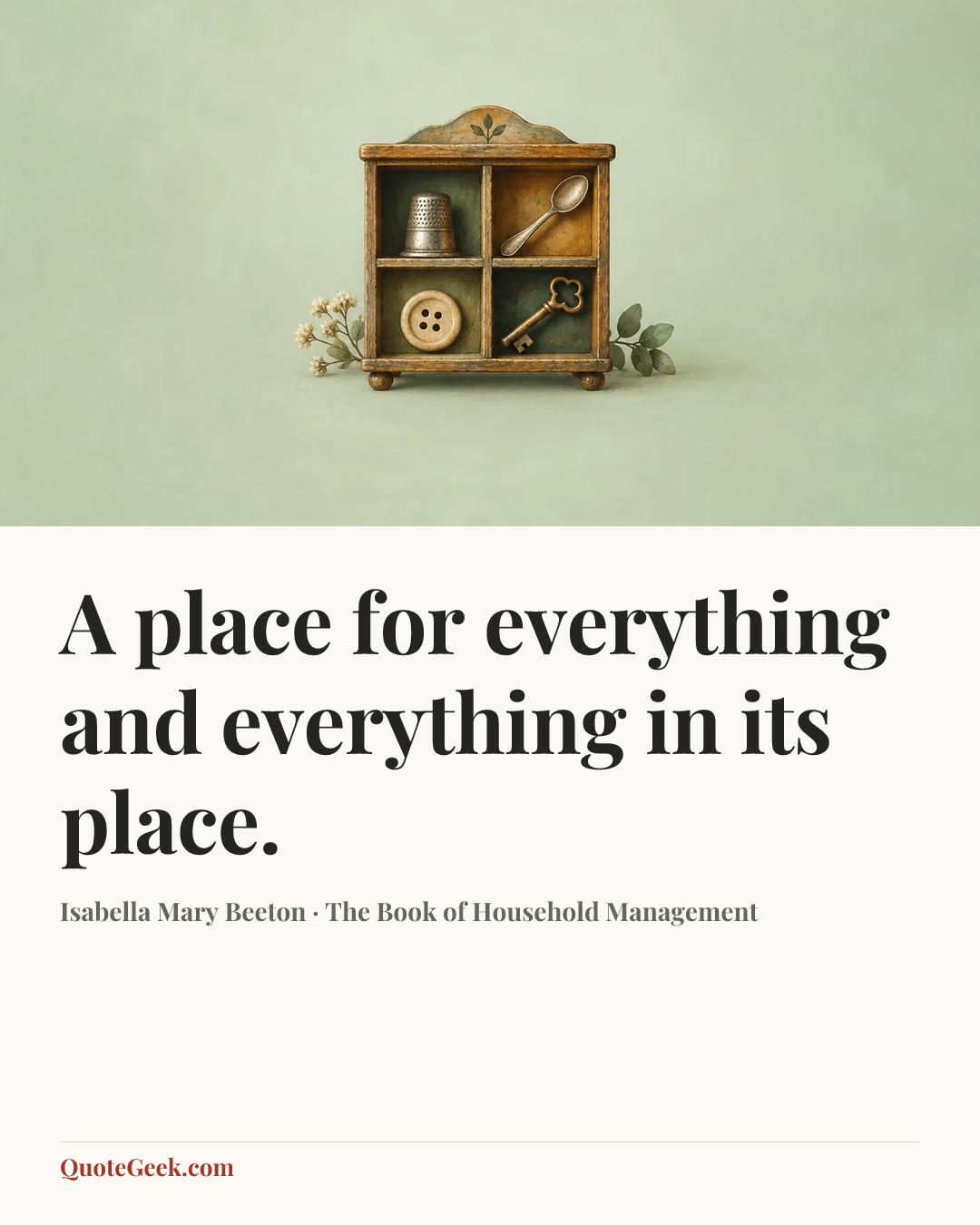 “A place for everything and everything in its place.” — Isabella Mary Beeton · The Book of Household Management. Illustrated QuoteGeek card.