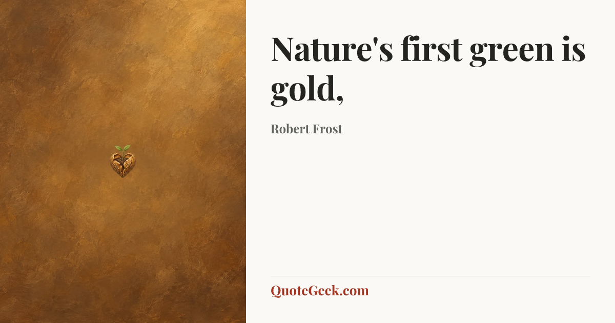 “Nature's first green is gold,” — Robert Frost. Illustrated QuoteGeek card.