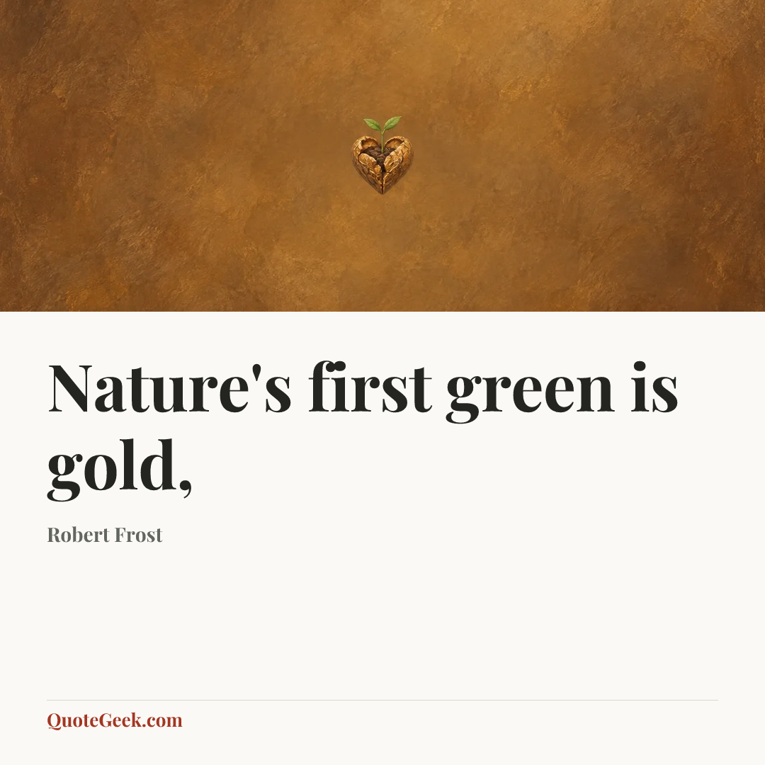 “Nature's first green is gold,” — Robert Frost. Illustrated QuoteGeek card.