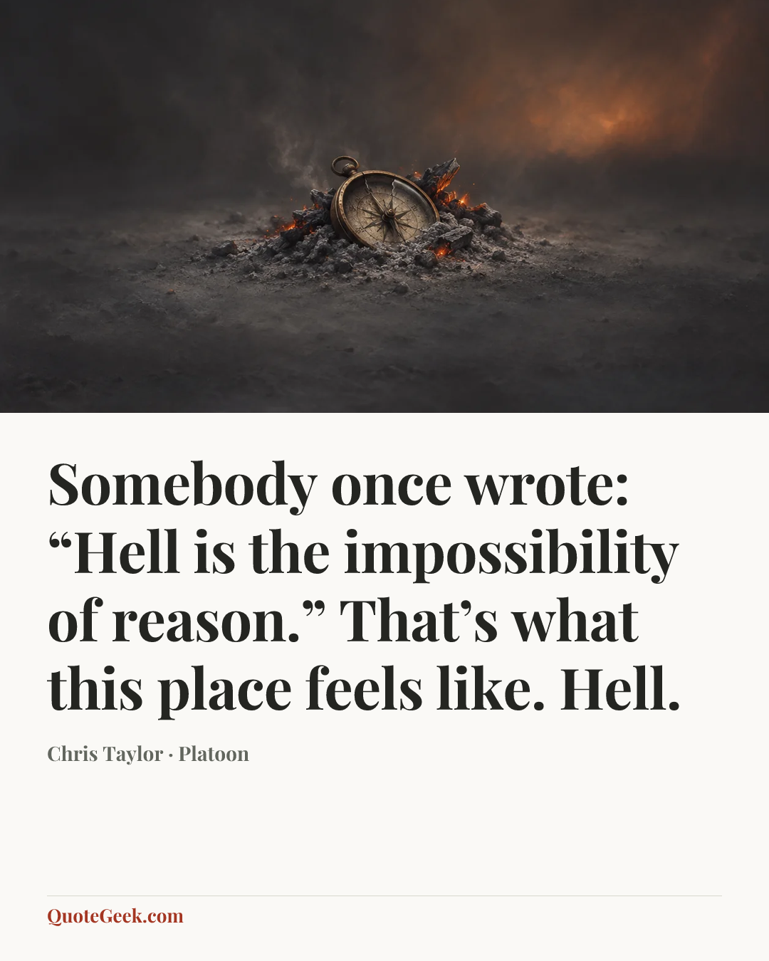 “Somebody once wrote: “Hell is the impossibility of reason.” That’s what this place feels like. Hell.” — Chris Taylor · Platoon. Illustrated QuoteGeek card.