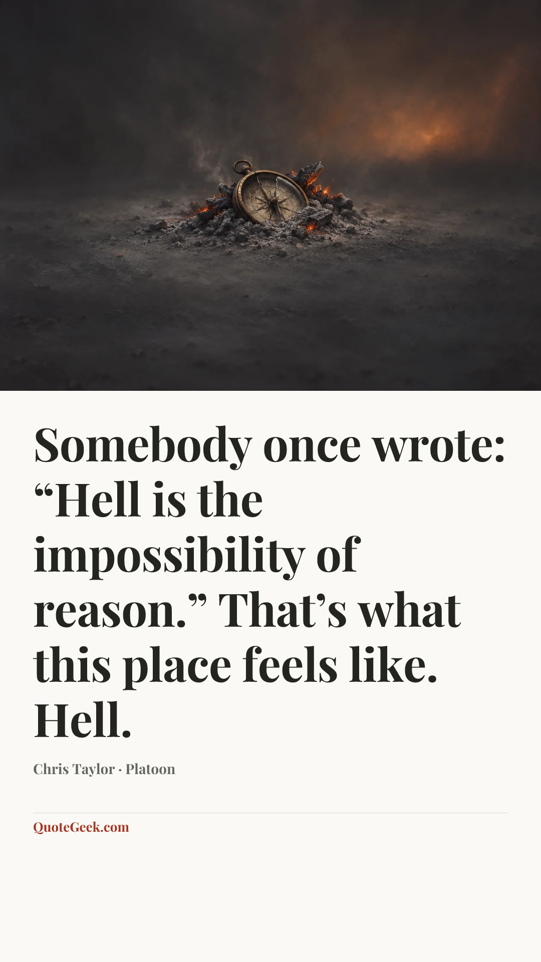 “Somebody once wrote: “Hell is the impossibility of reason.” That’s what this place feels like. Hell.” — Chris Taylor · Platoon. Illustrated QuoteGeek card.