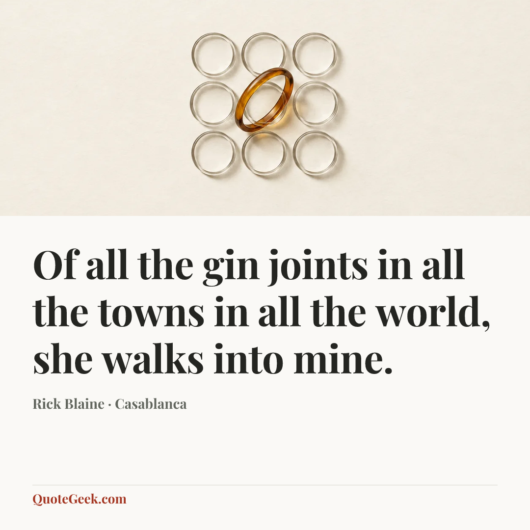 “Of all the gin joints in all the towns in all the world, she walks into mine.” — Rick Blaine · Casablanca. Illustrated QuoteGeek card.