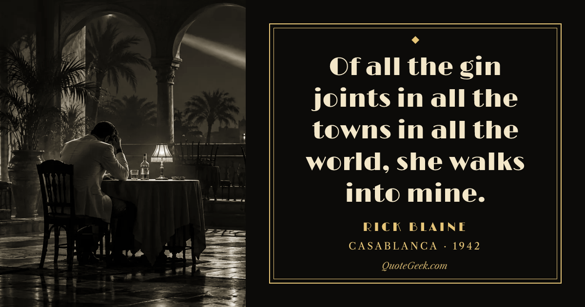 “Of all the gin joints in all the towns in all the world, she walks into mine.” — Rick Blaine · Casablanca. Illustrated QuoteGeek card.