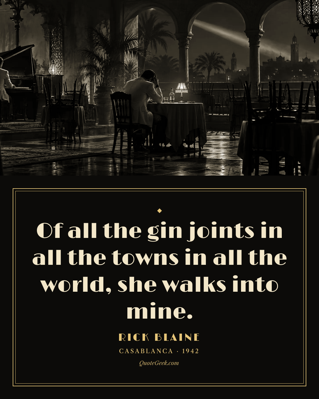 “Of all the gin joints in all the towns in all the world, she walks into mine.” — Rick Blaine · Casablanca. Illustrated QuoteGeek card.