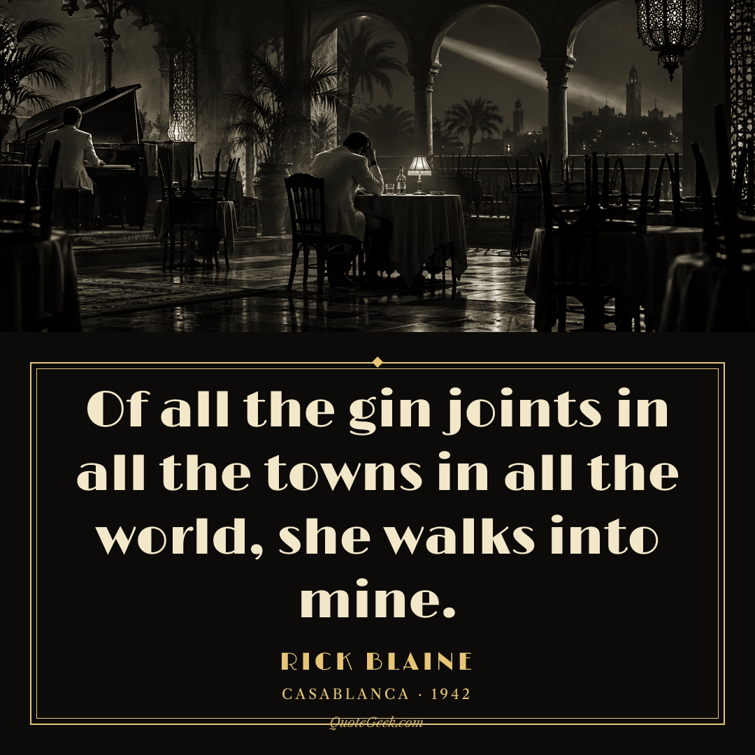 “Of all the gin joints in all the towns in all the world, she walks into mine.” — Rick Blaine · Casablanca. Illustrated QuoteGeek card.