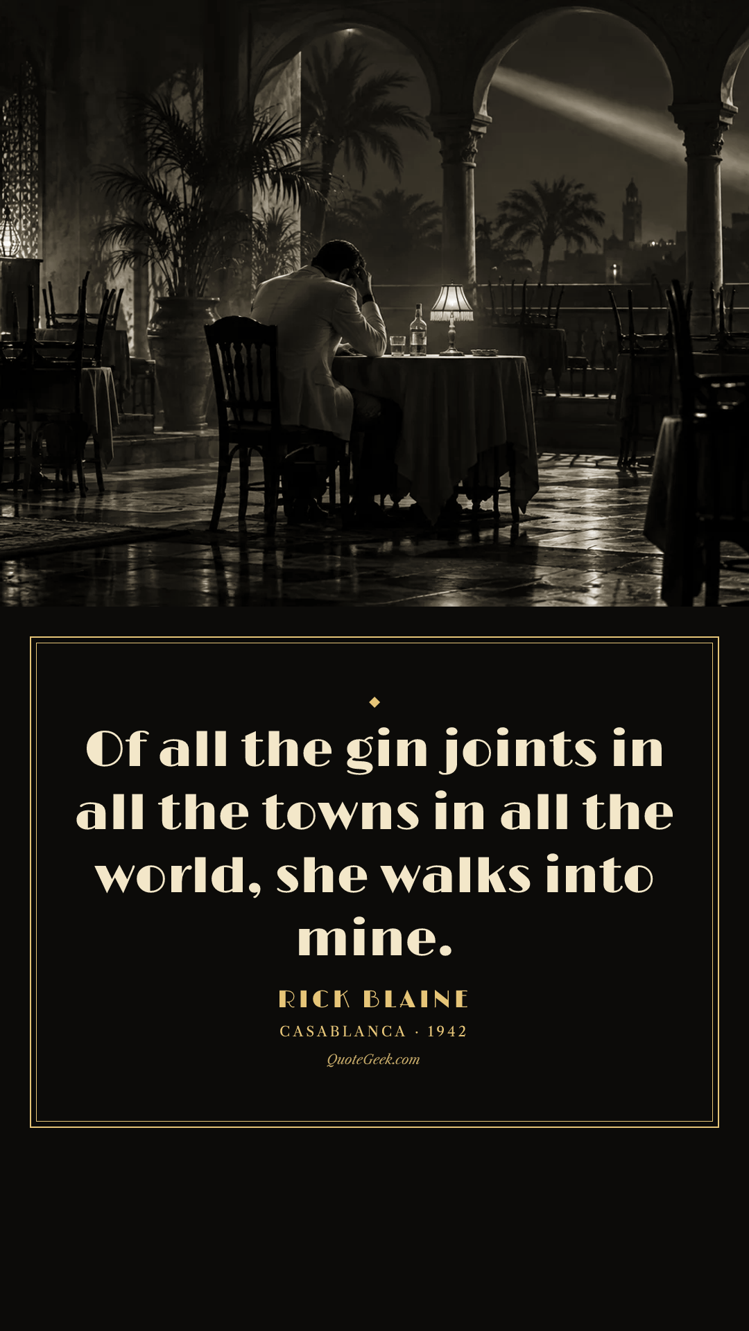 “Of all the gin joints in all the towns in all the world, she walks into mine.” — Rick Blaine · Casablanca. Illustrated QuoteGeek card.
