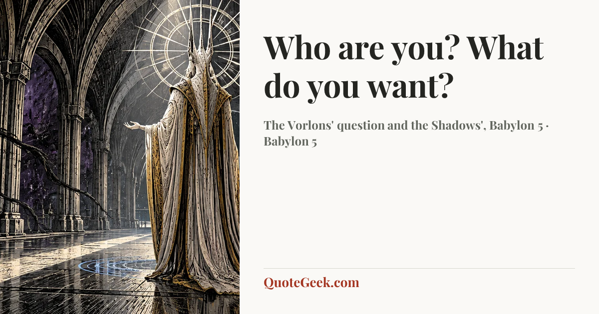 “Who are you? What do you want?” — The Vorlons' question and the Shadows', Babylon 5 · Babylon 5. Illustrated QuoteGeek card.