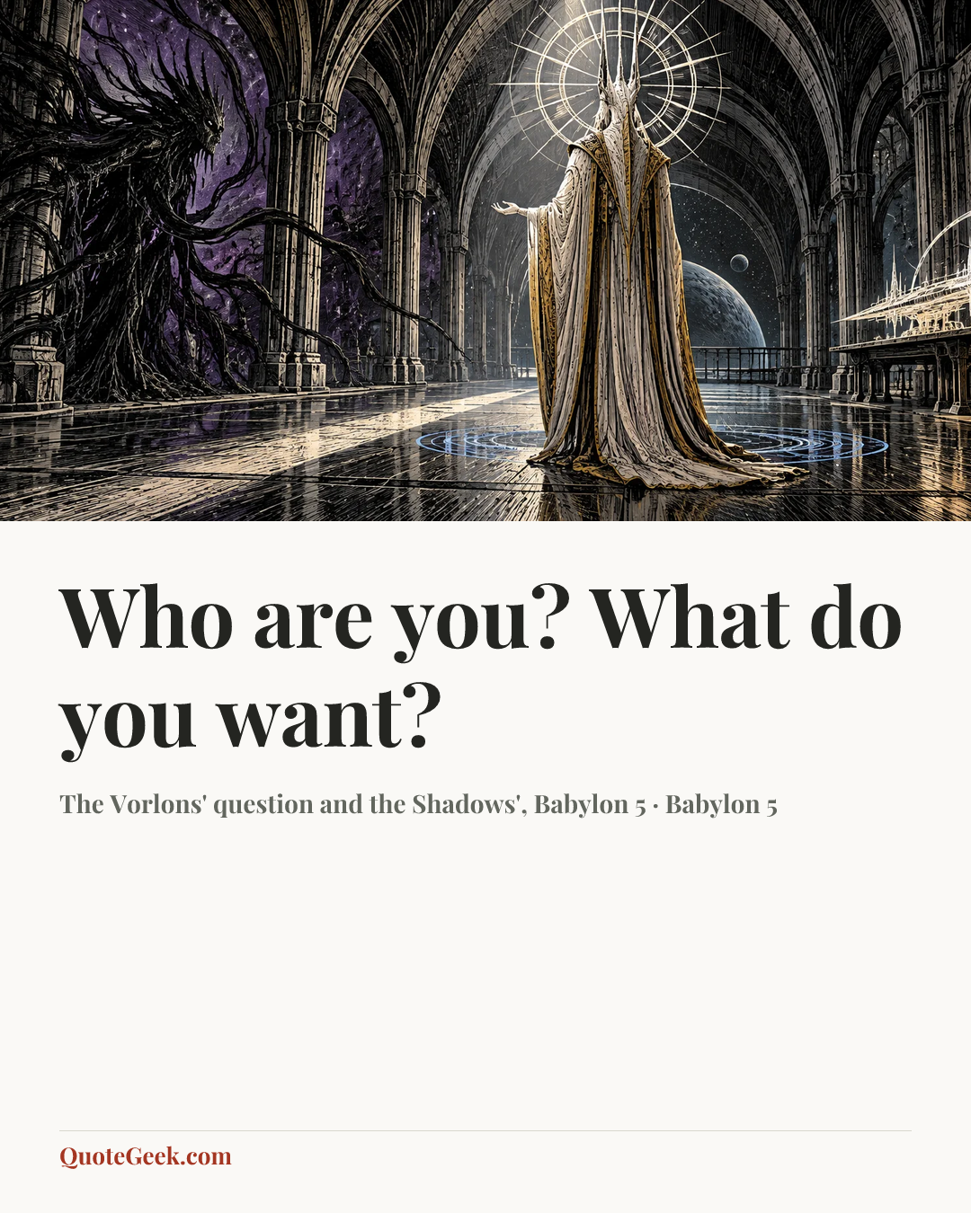 “Who are you? What do you want?” — The Vorlons' question and the Shadows', Babylon 5 · Babylon 5. Illustrated QuoteGeek card.