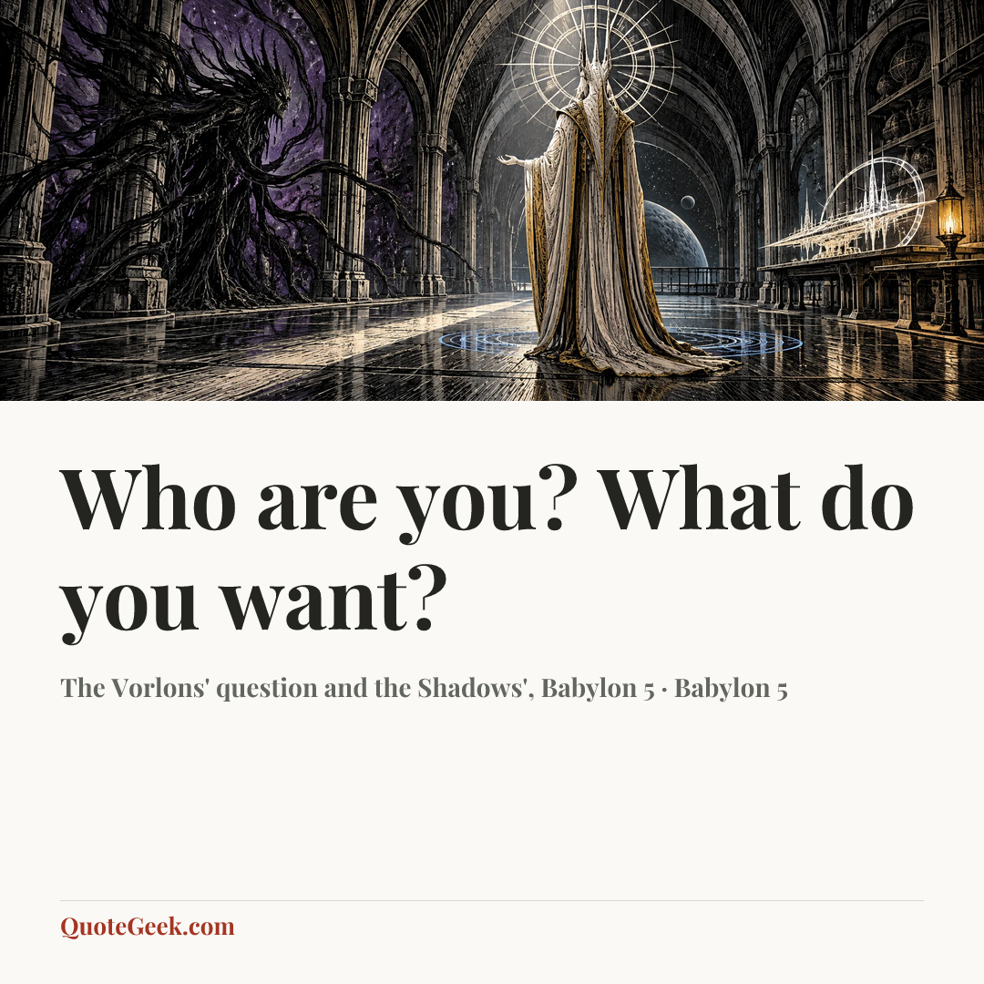 “Who are you? What do you want?” — The Vorlons' question and the Shadows', Babylon 5 · Babylon 5. Illustrated QuoteGeek card.