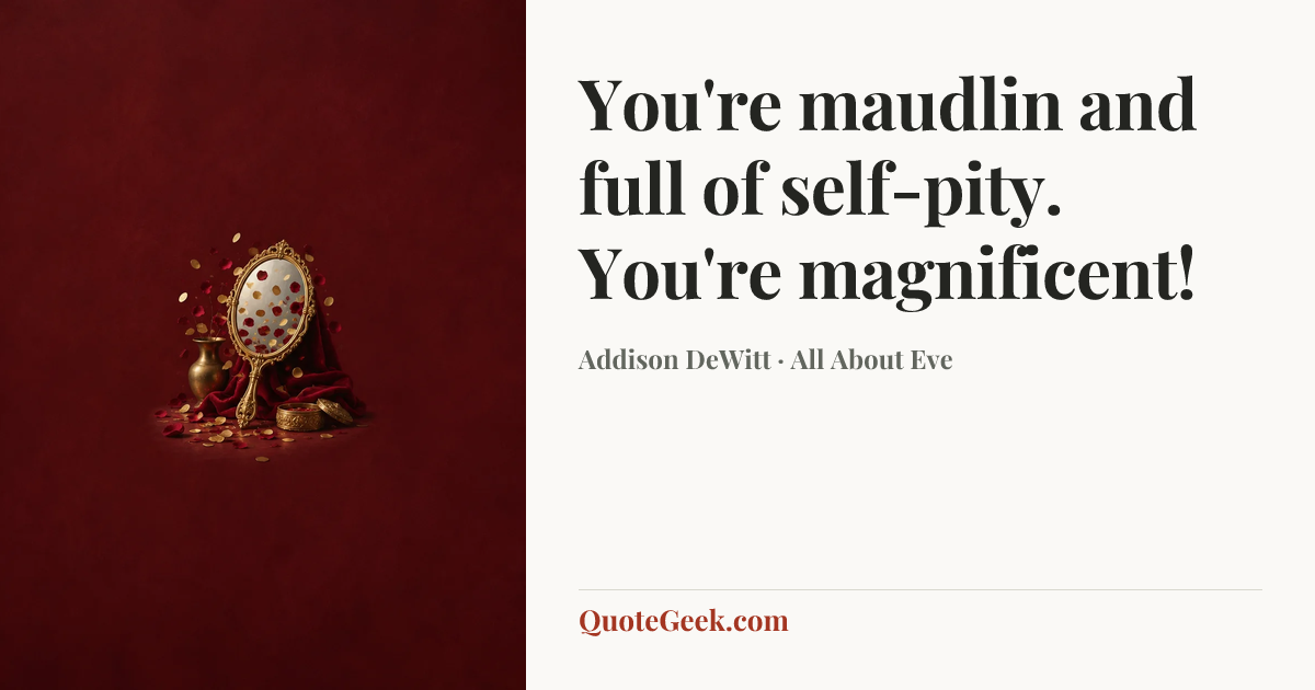 “You're maudlin and full of self-pity. You're magnificent!” — Addison DeWitt · All About Eve. Illustrated QuoteGeek card.