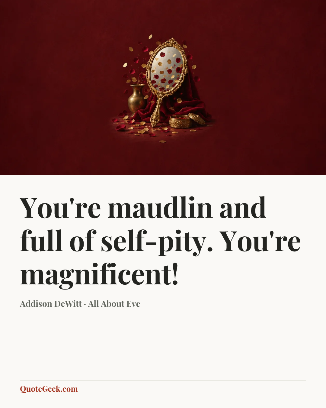 “You're maudlin and full of self-pity. You're magnificent!” — Addison DeWitt · All About Eve. Illustrated QuoteGeek card.