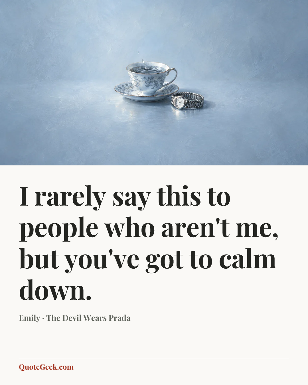 “I rarely say this to people who aren't me, but you've got to calm down.” — Emily · The Devil Wears Prada. Illustrated QuoteGeek card.