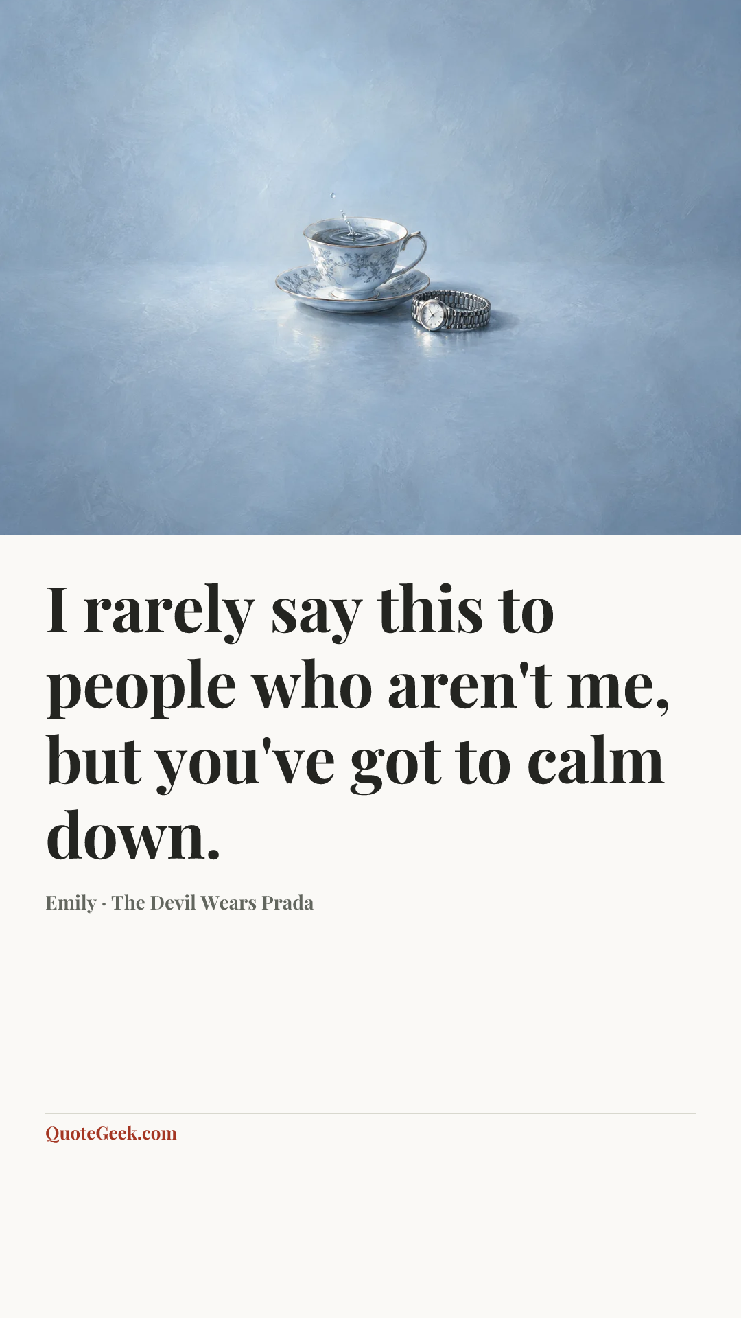 “I rarely say this to people who aren't me, but you've got to calm down.” — Emily · The Devil Wears Prada. Illustrated QuoteGeek card.