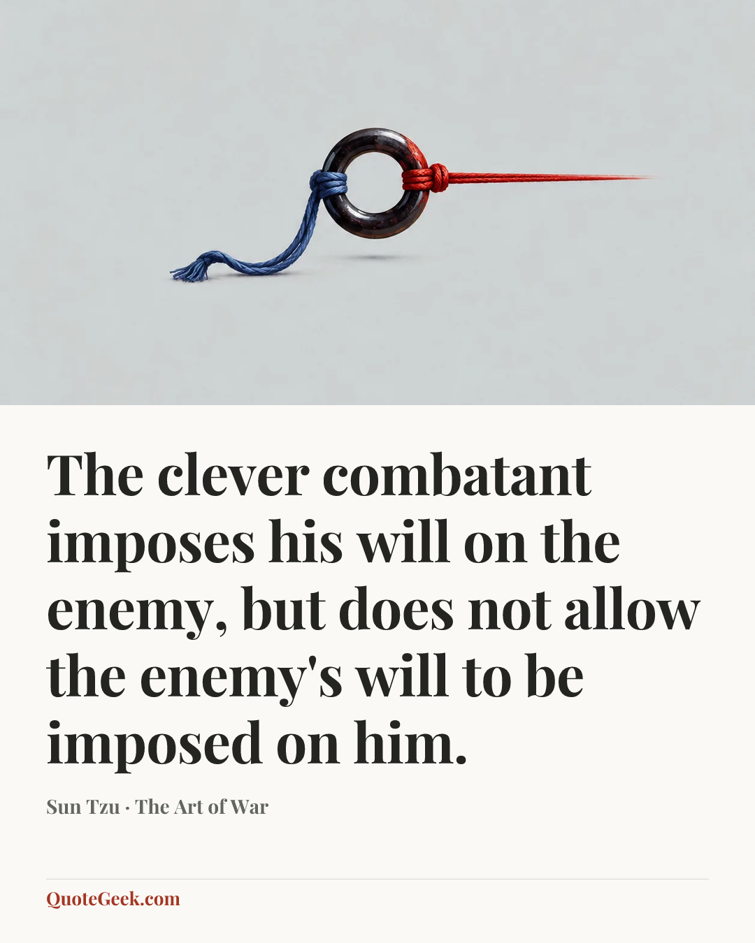 “The clever combatant imposes his will on the enemy, but does not allow the enemy's will to be imposed on him.” — Sun Tzu · The Art of War. Illustrated QuoteGeek card.