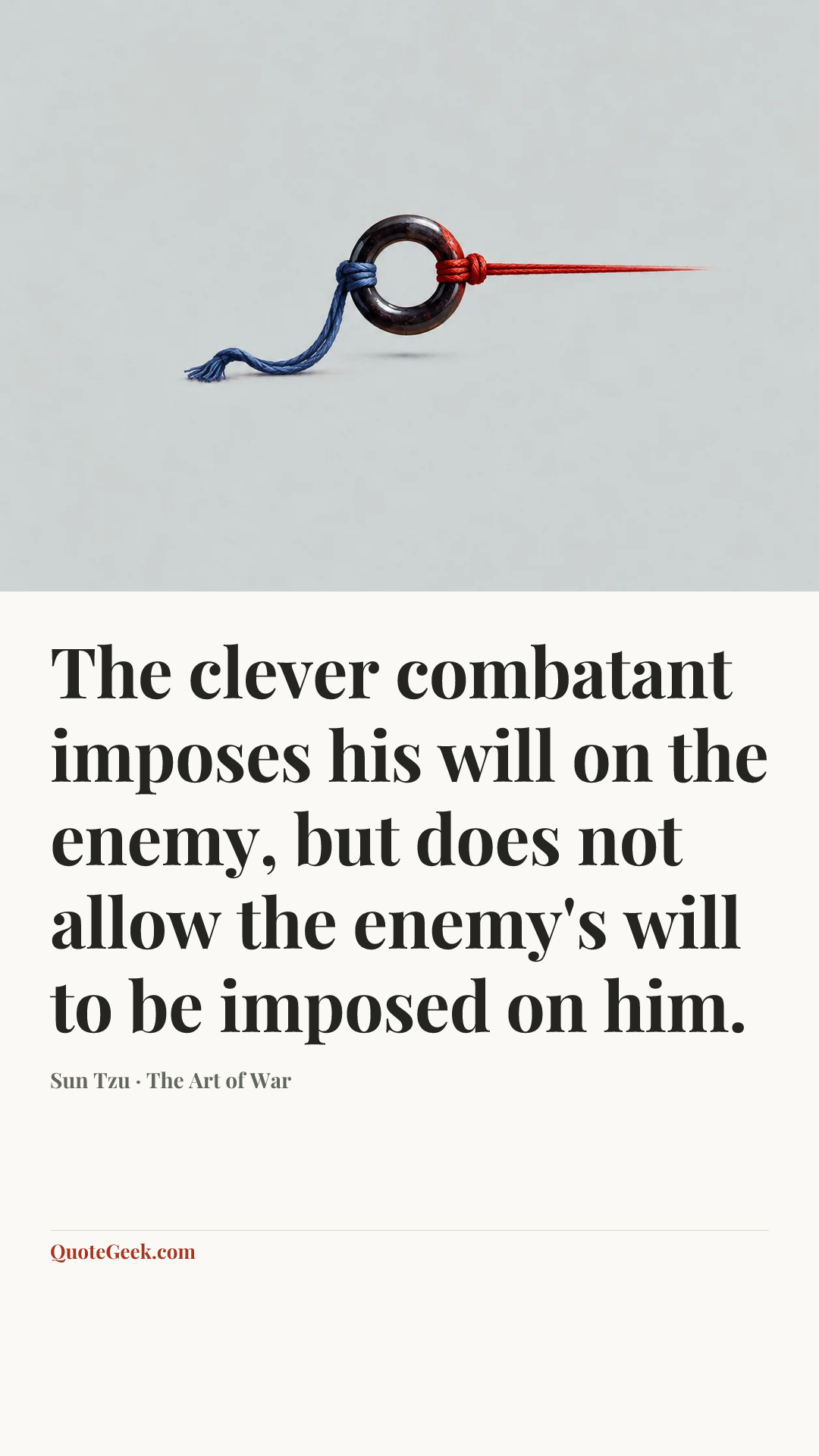 “The clever combatant imposes his will on the enemy, but does not allow the enemy's will to be imposed on him.” — Sun Tzu · The Art of War. Illustrated QuoteGeek card.
