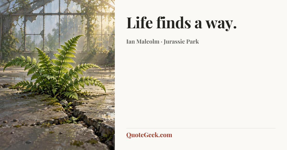 “Life finds a way.” — Ian Malcolm · Jurassic Park. Illustrated QuoteGeek card.