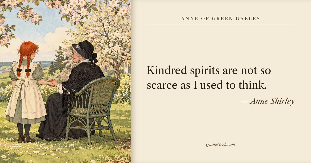“Kindred spirits are not so scarce as I used to think.” — Anne Shirley · Anne of Green Gables. Illustrated QuoteGeek card.