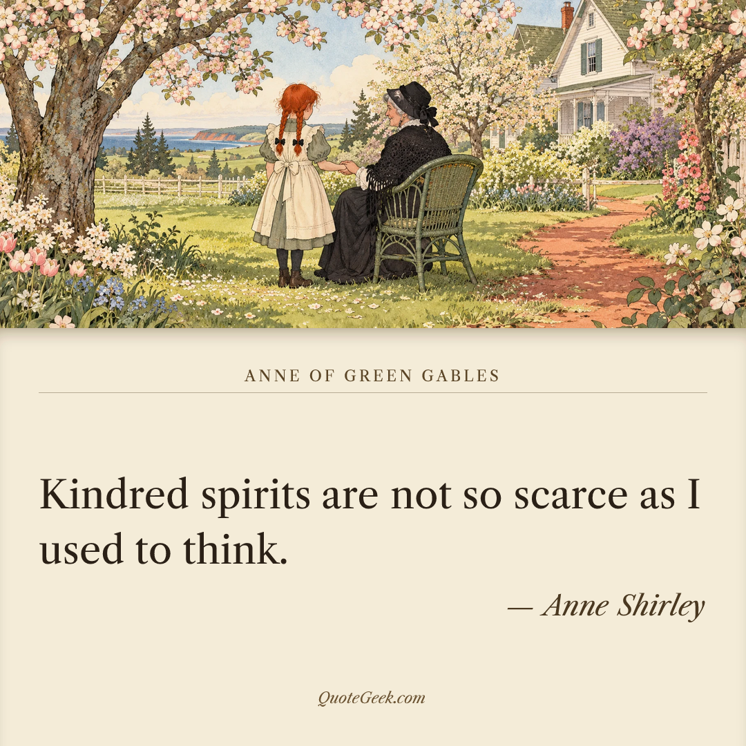 “Kindred spirits are not so scarce as I used to think.” — Anne Shirley · Anne of Green Gables. Illustrated QuoteGeek card.