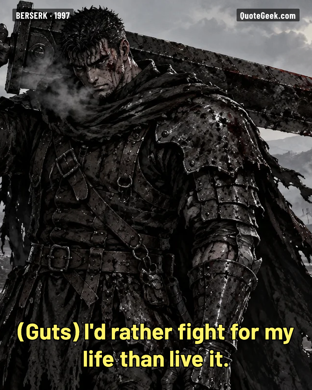 “I'd rather fight for my life than live it.” — Guts · Berserk. Illustrated QuoteGeek card.