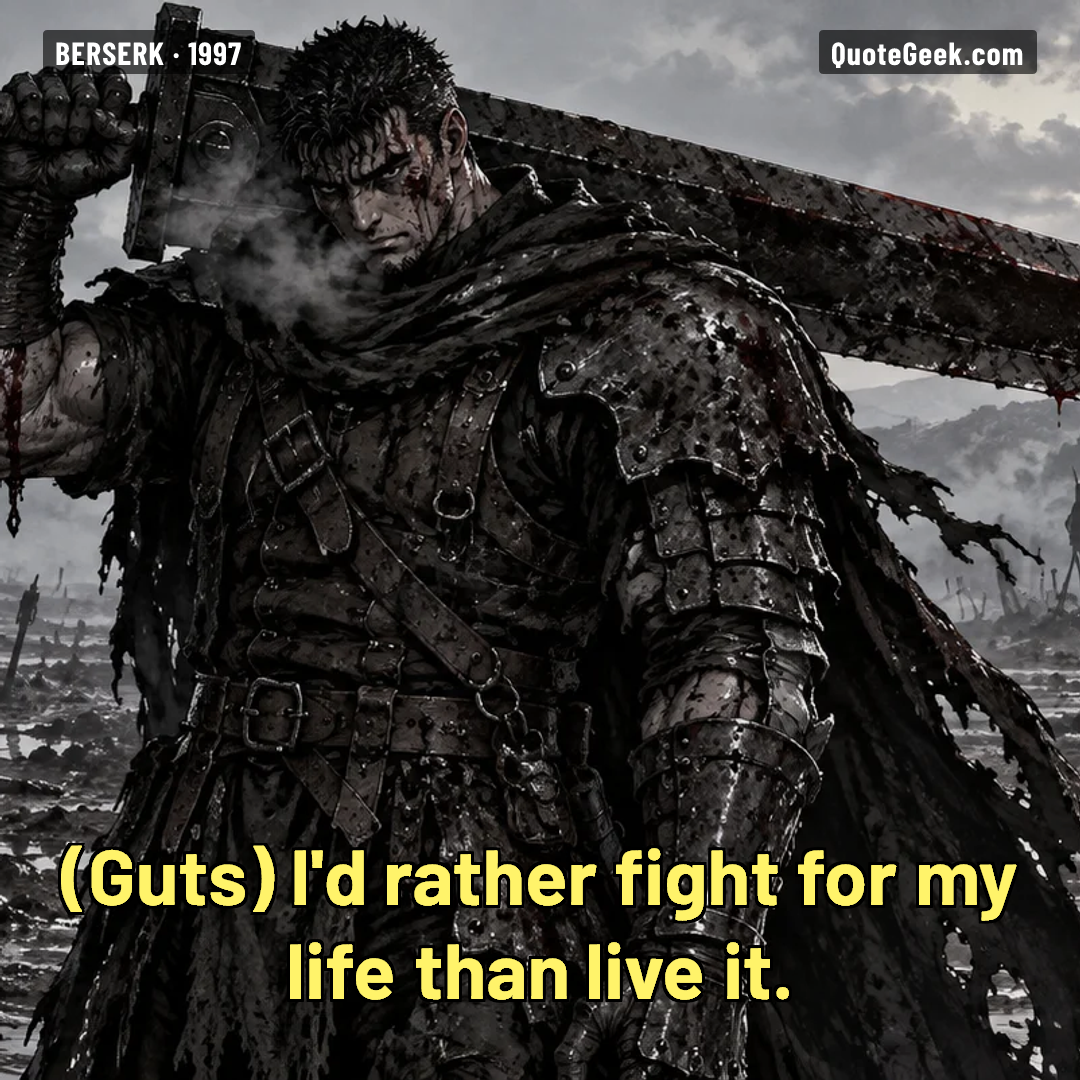 “I'd rather fight for my life than live it.” — Guts · Berserk. Illustrated QuoteGeek card.