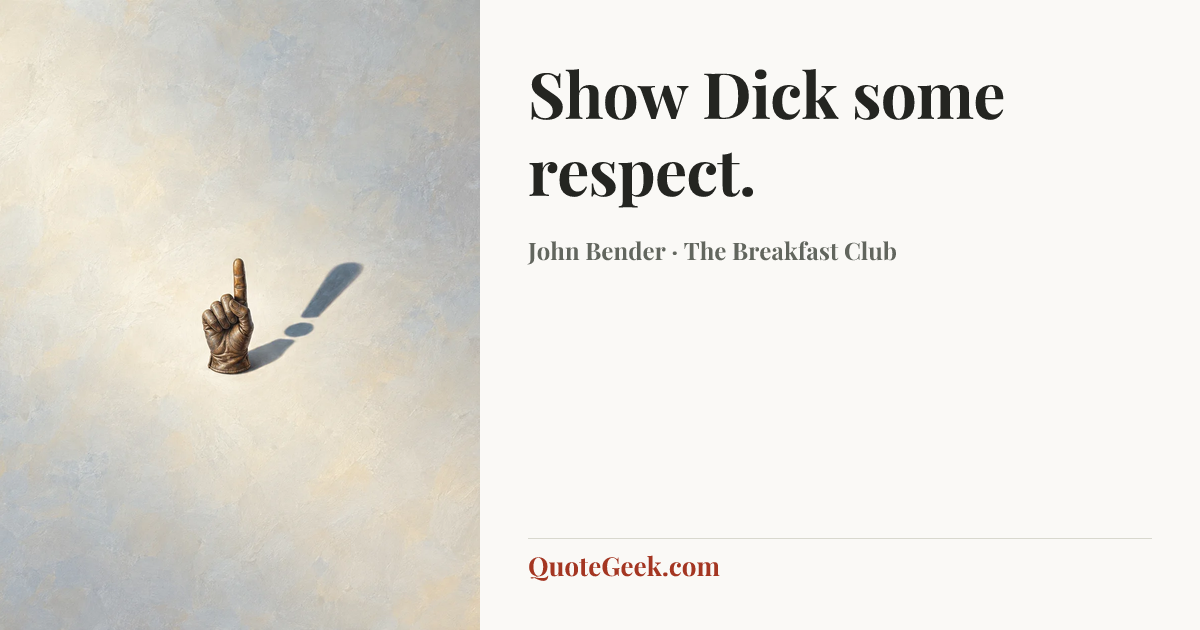 “Show Dick some respect.” — John Bender · The Breakfast Club. Illustrated QuoteGeek card.