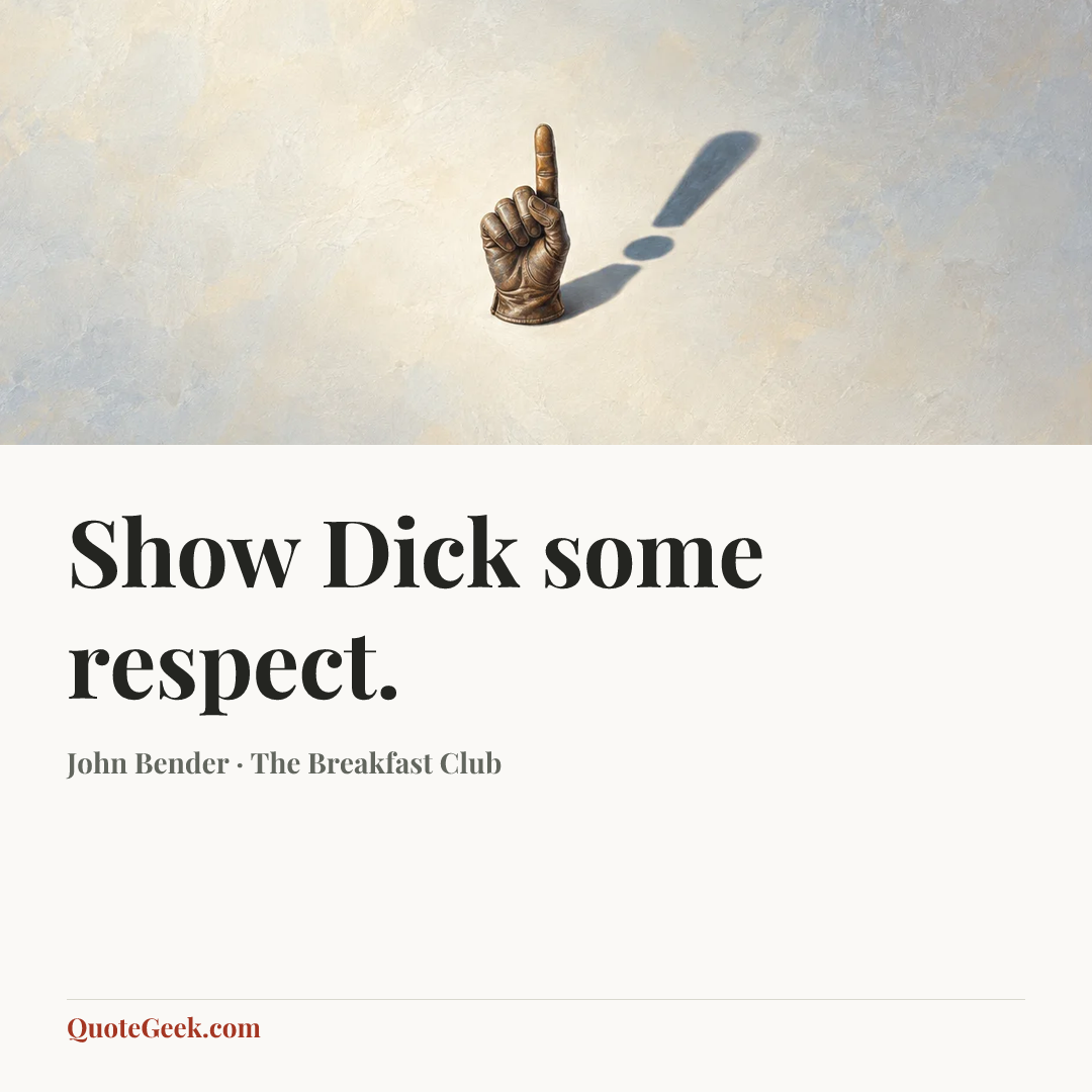 “Show Dick some respect.” — John Bender · The Breakfast Club. Illustrated QuoteGeek card.